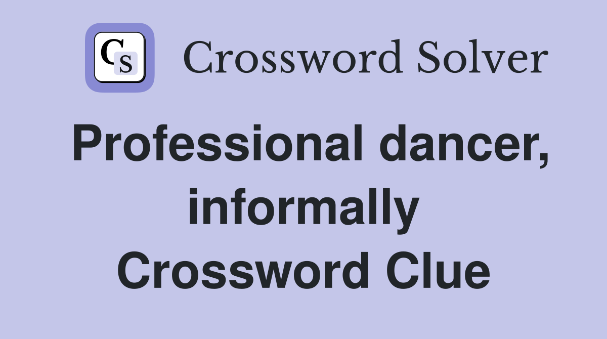 Professional dancer, informally Crossword Clue