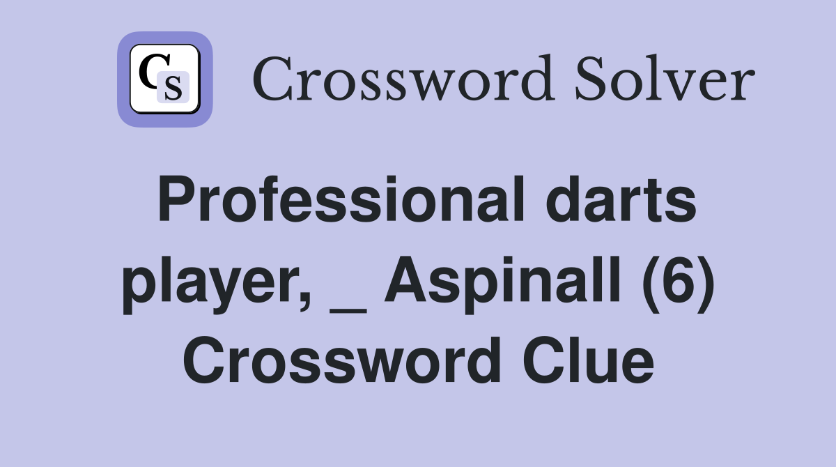 Professional darts player, _ Aspinall (6) Crossword Clue