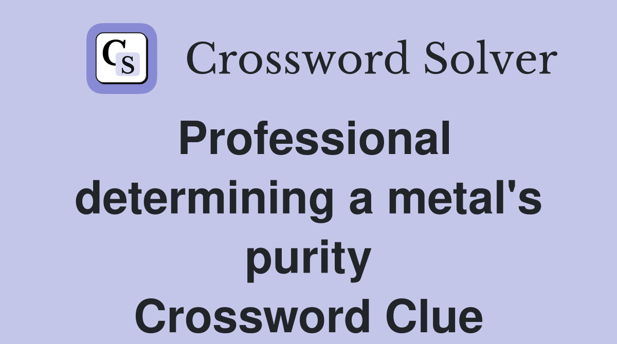 Professional determining a metal's purity Crossword Clue