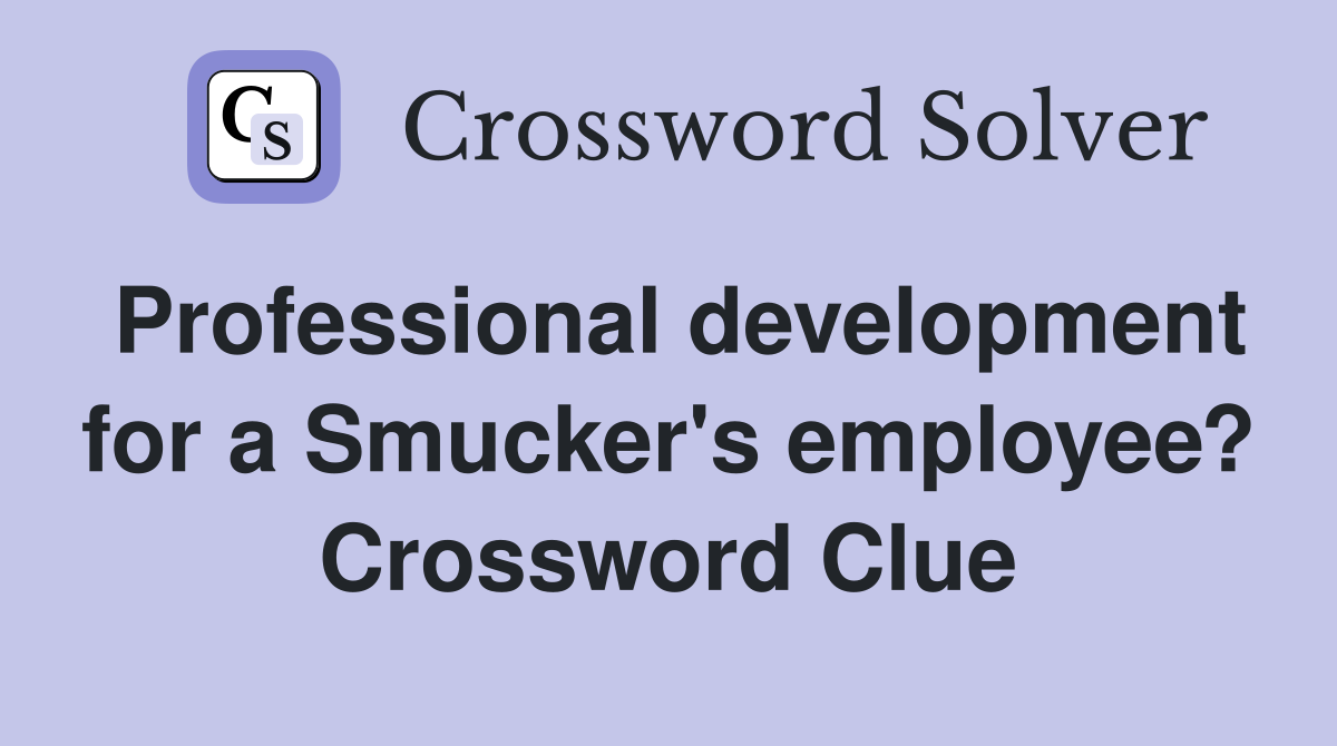 Professional development for a Smucker's employee? Crossword Clue