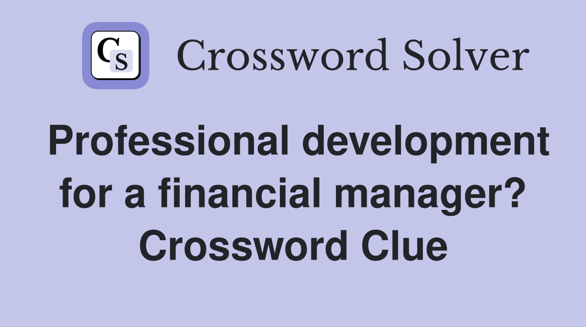 Professional development for a financial manager? Crossword Clue