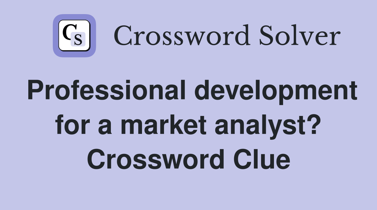Professional development for a market analyst? Crossword Clue