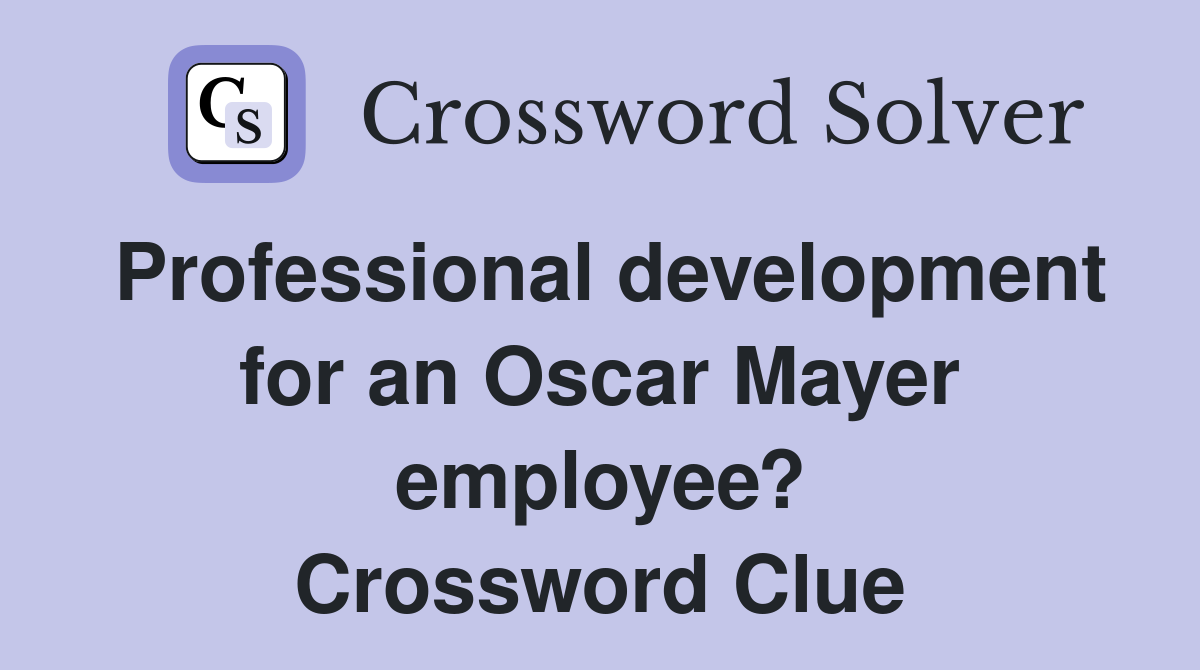 Professional development for an Oscar Mayer employee? Crossword Clue