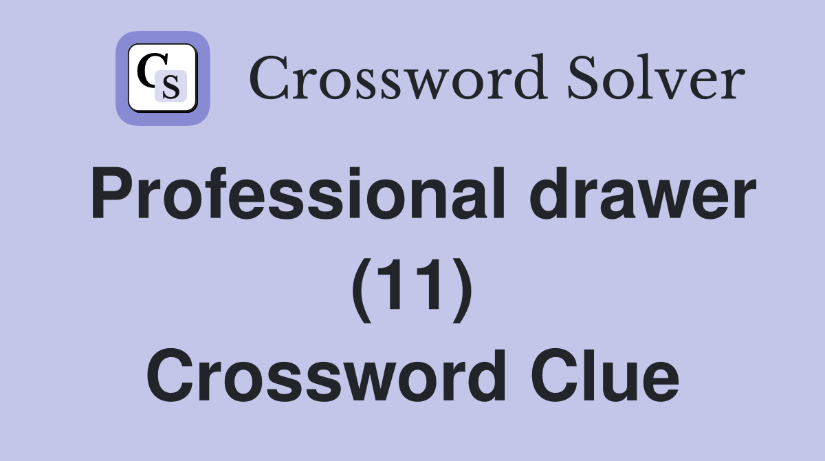 Professional drawer (11) Crossword Clue