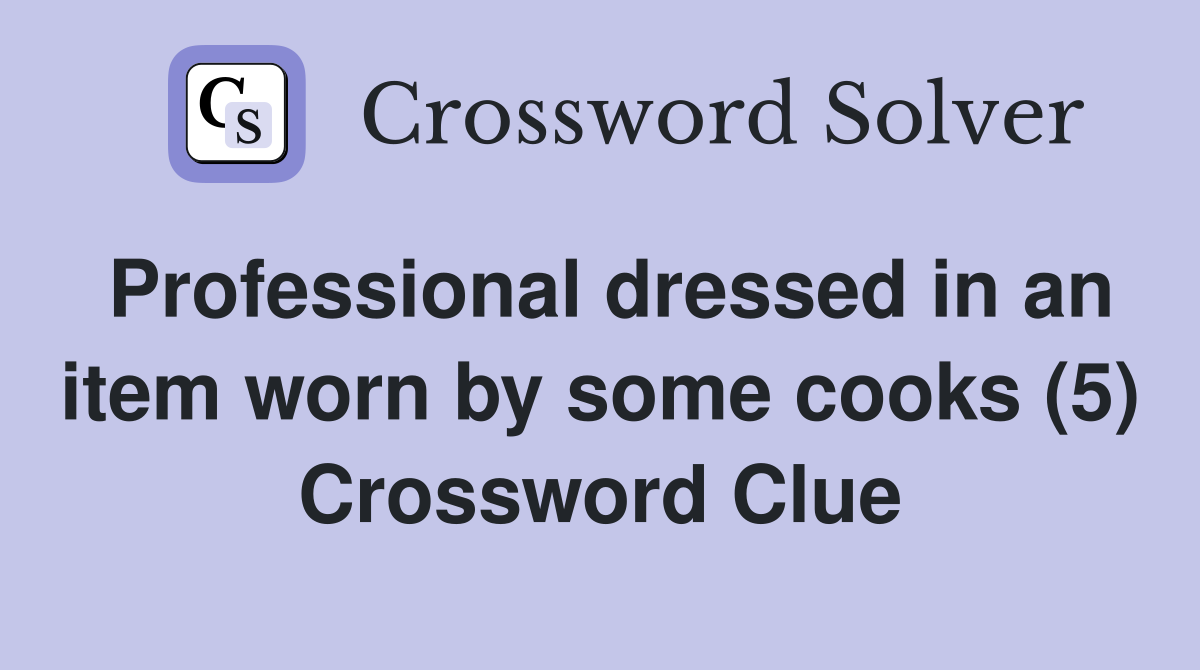 Professional dressed in an item worn by some cooks (5) Crossword Clue