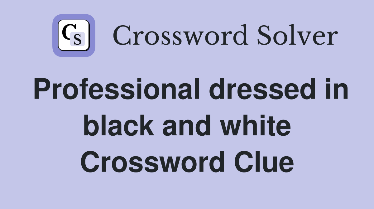Professional dressed in black and white Crossword Clue