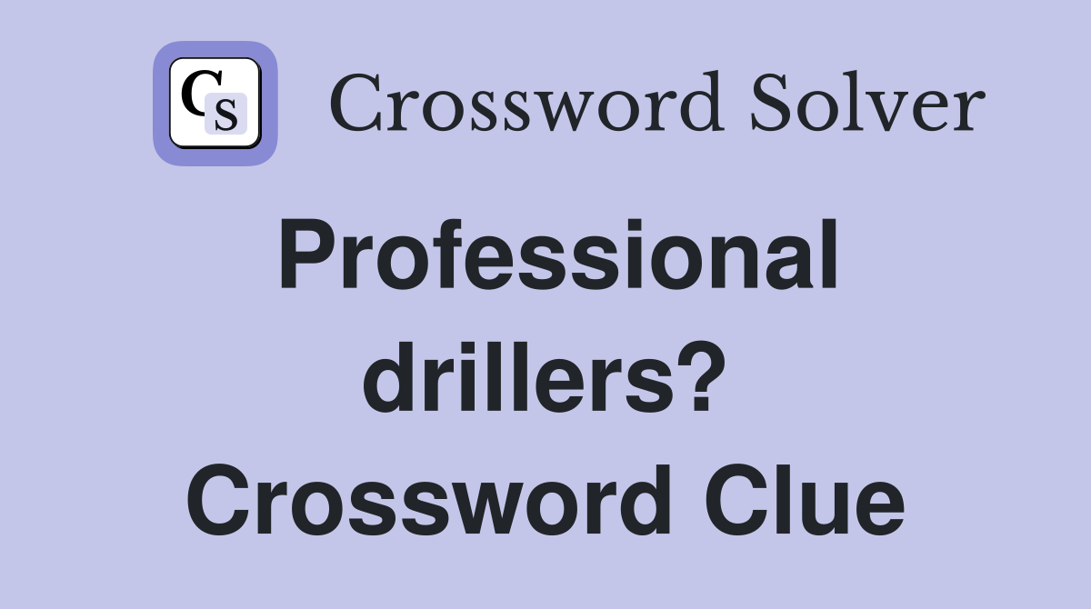 Professional drillers? Crossword Clue