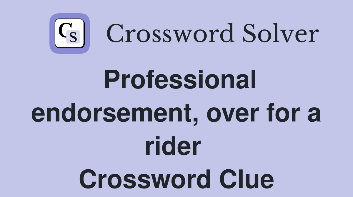 Professional endorsement, over for a rider  Crossword Clue