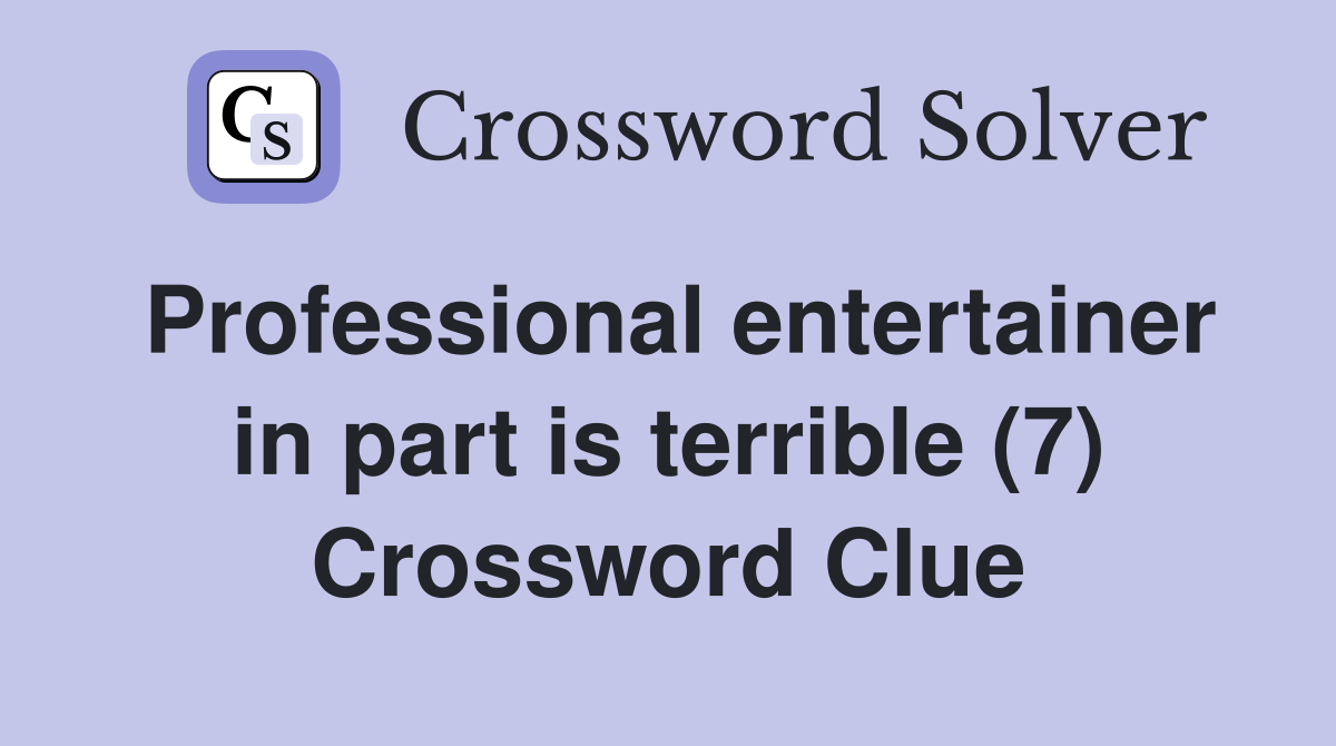Professional entertainer in part is terrible (7) Crossword Clue