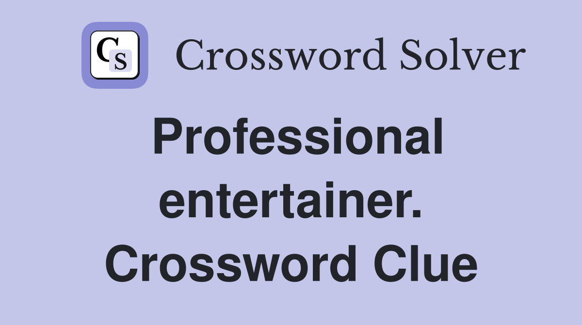 Professional entertainer. Crossword Clue
