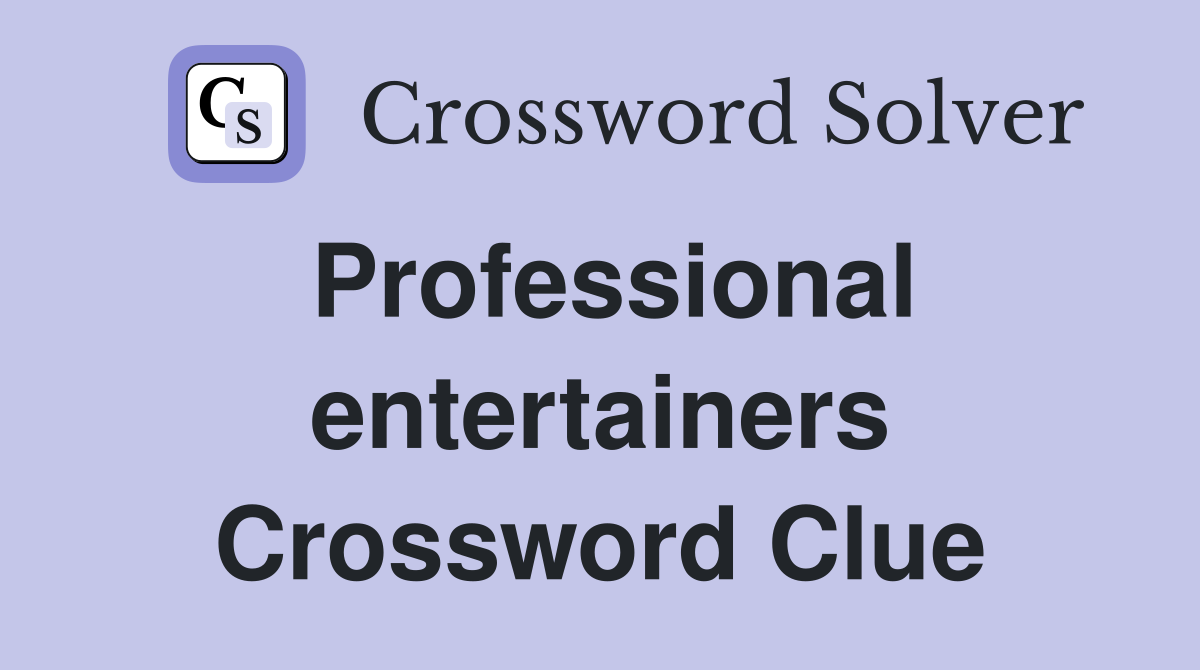 Professional entertainers Crossword Clue