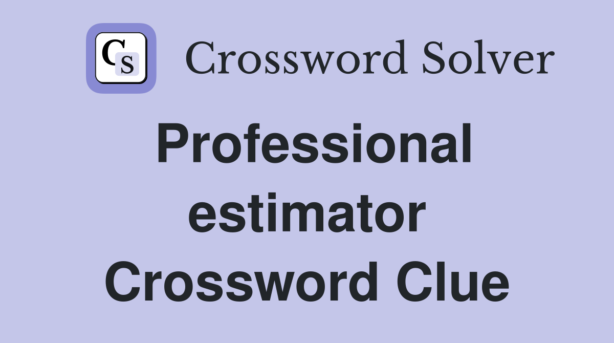 Professional estimator Crossword Clue