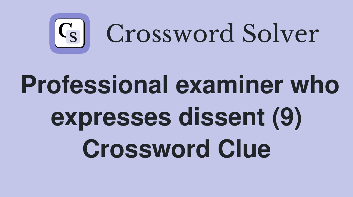 Professional examiner who expresses dissent (9) Crossword Clue