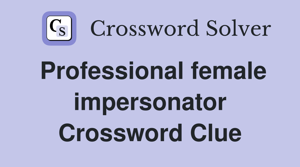 Professional female impersonator Crossword Clue