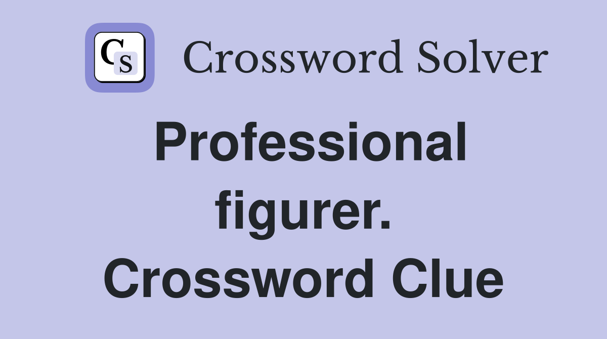 Professional figurer. Crossword Clue