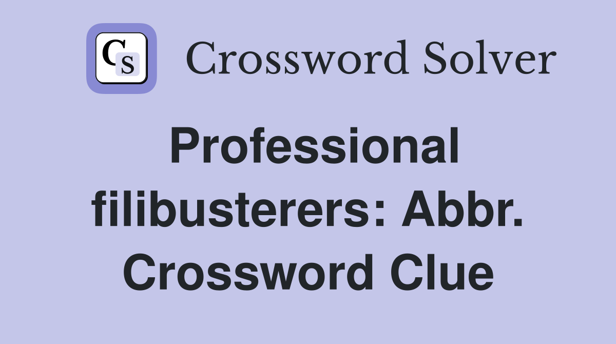 Professional filibusterers: Abbr. Crossword Clue