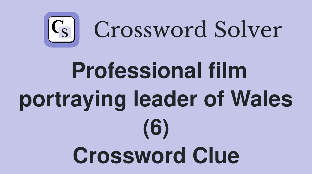 Professional film portraying leader of Wales (6) Crossword Clue
