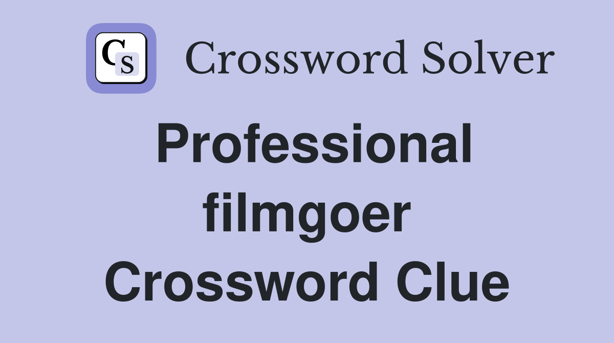 Professional filmgoer Crossword Clue