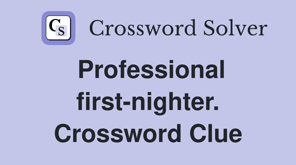 Professional first-nighter. Crossword Clue