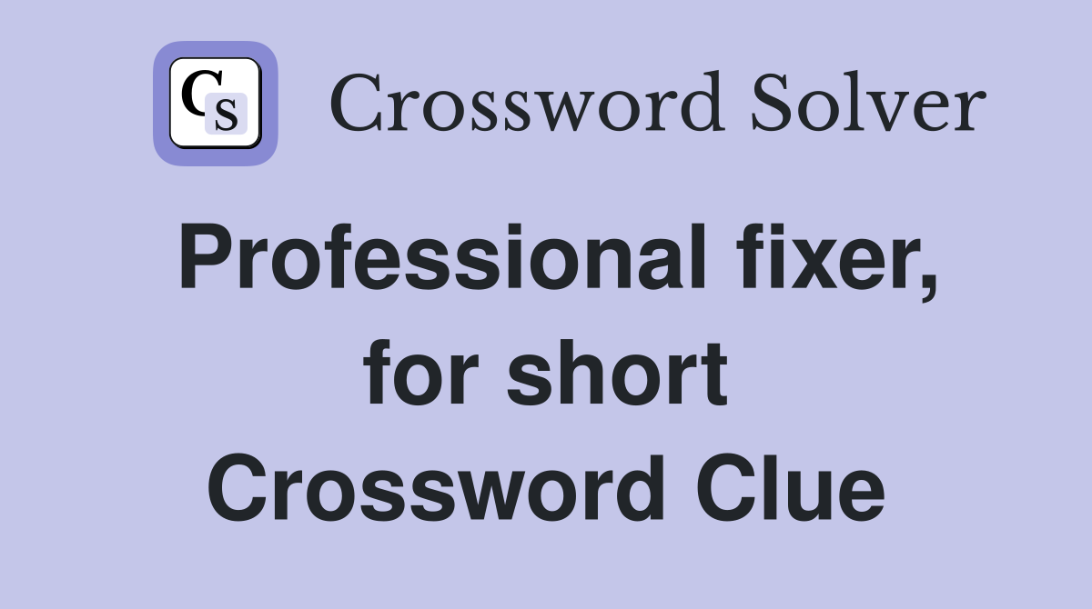 Professional fixer, for short Crossword Clue