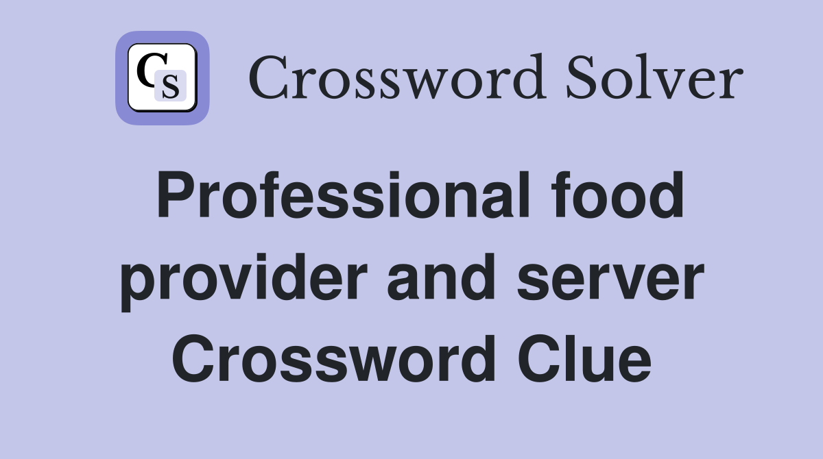 Professional food provider and server Crossword Clue