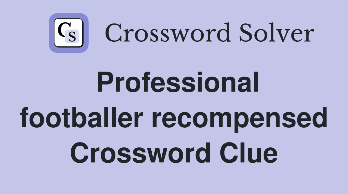 Professional footballer recompensed Crossword Clue
