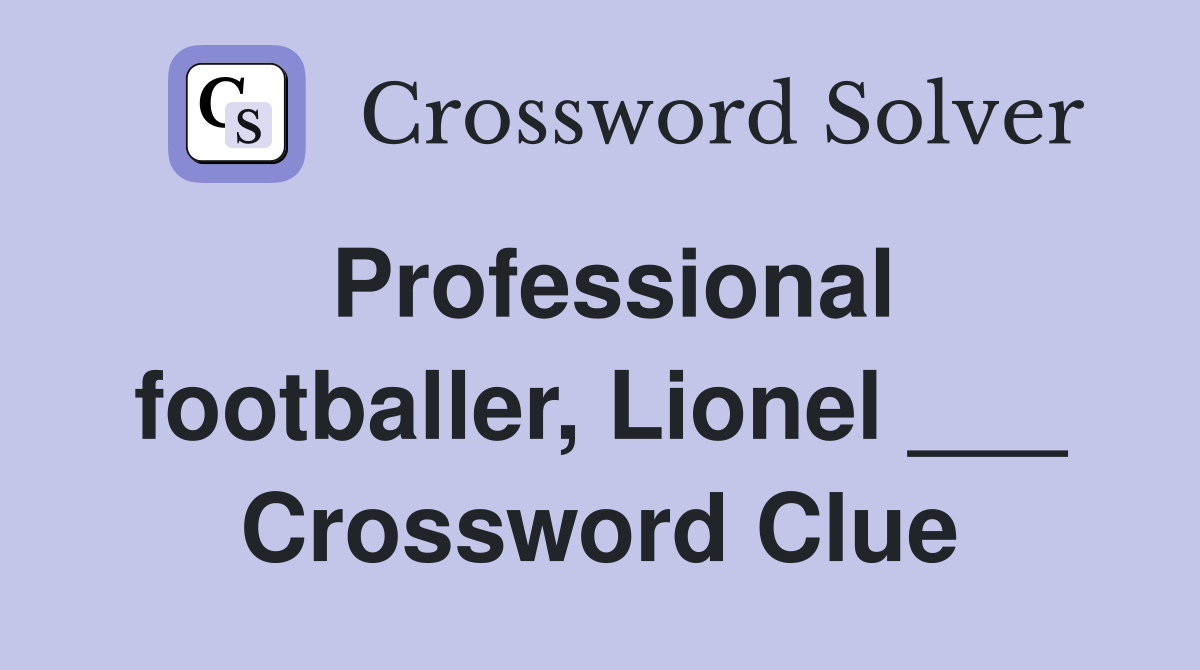 Professional footballer, Lionel ___ Crossword Clue