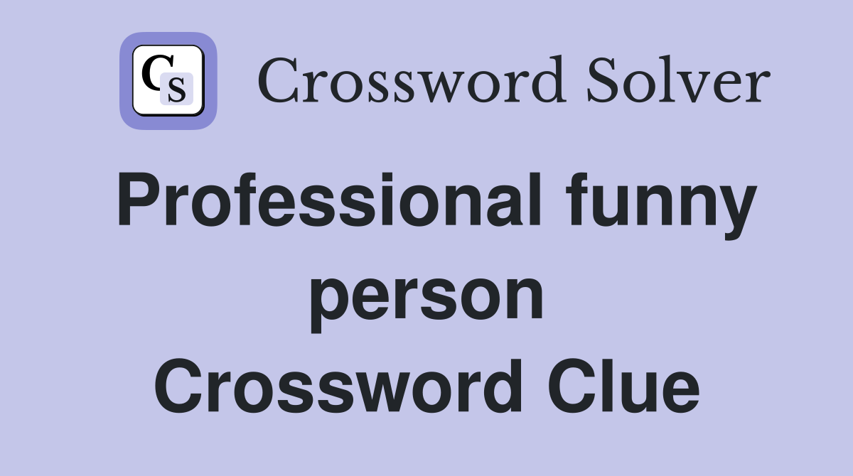 Professional funny person Crossword Clue