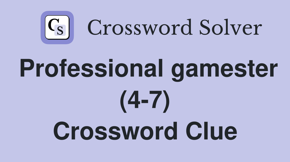 Professional gamester (4-7) Crossword Clue