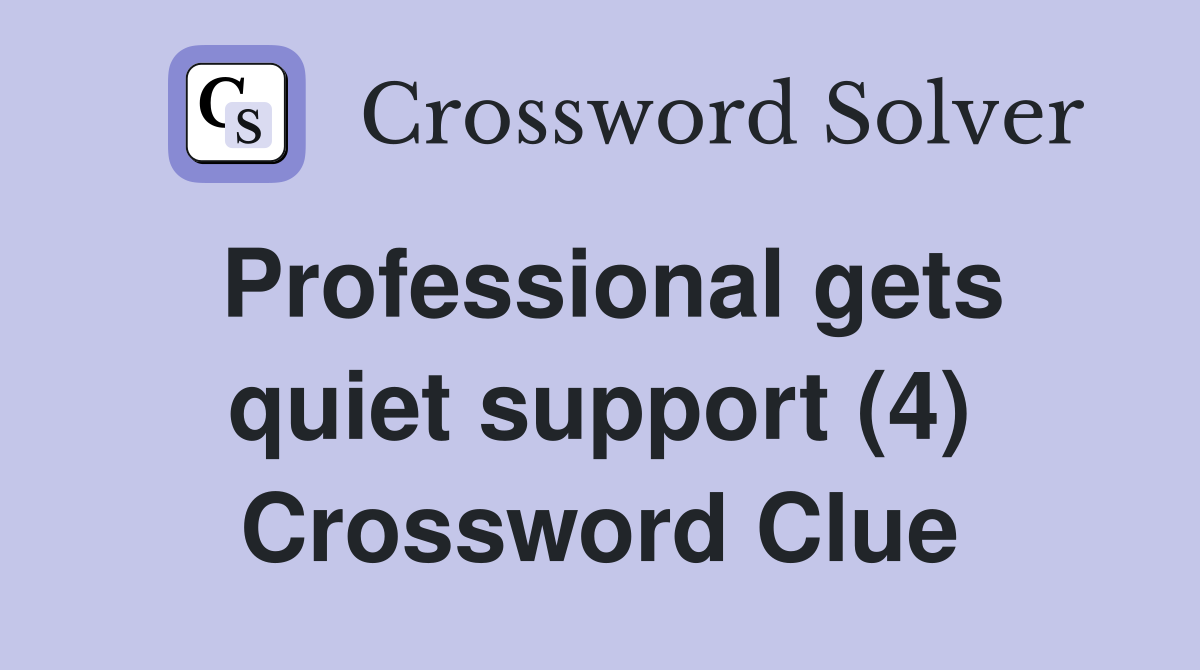 Professional gets quiet support (4) Crossword Clue