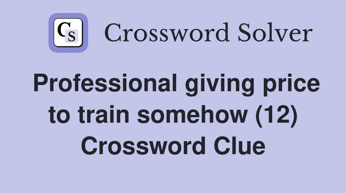 Professional giving price to train somehow (12) Crossword Clue