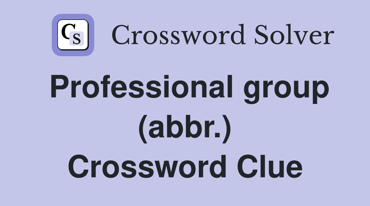 Professional group (abbr.) Crossword Clue