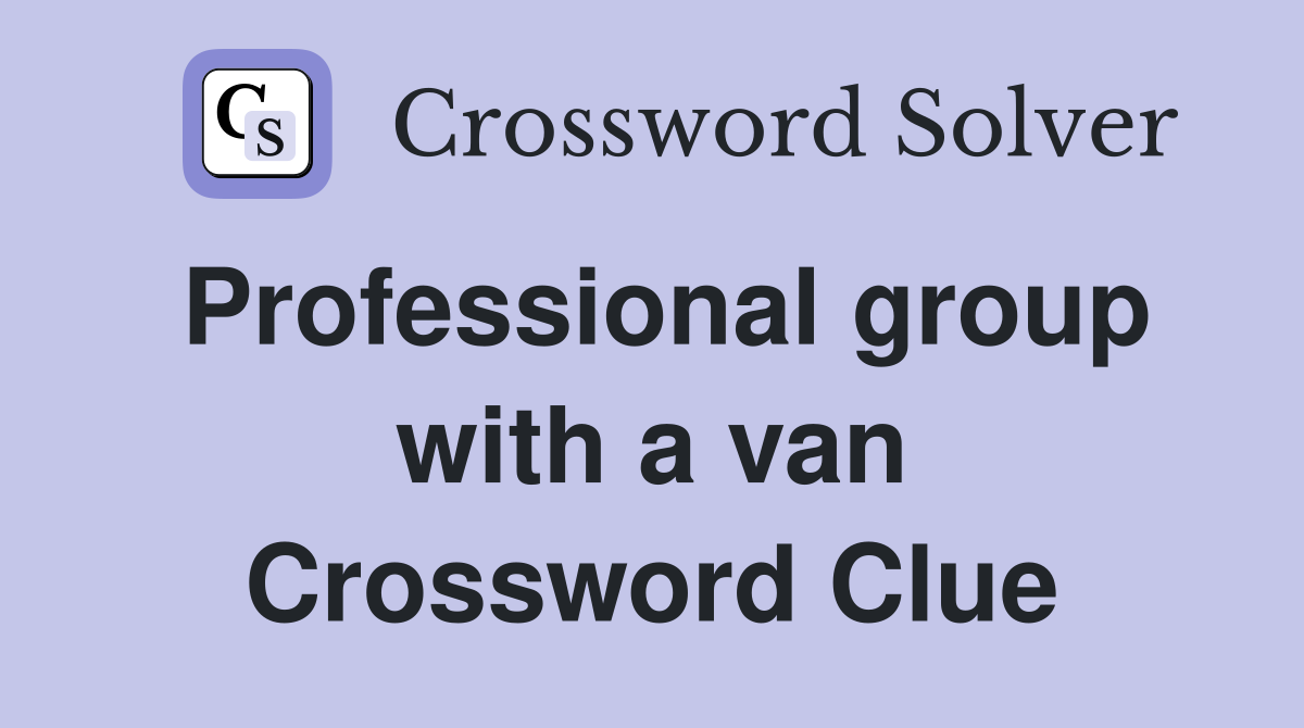 Professional group with a van Crossword Clue