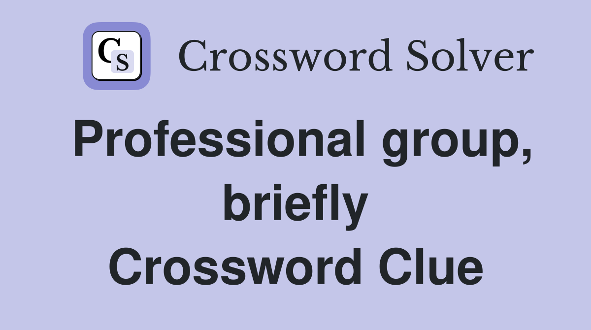 Professional group, briefly Crossword Clue