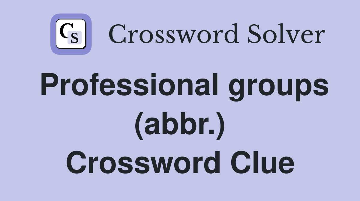 Professional groups (abbr.) Crossword Clue