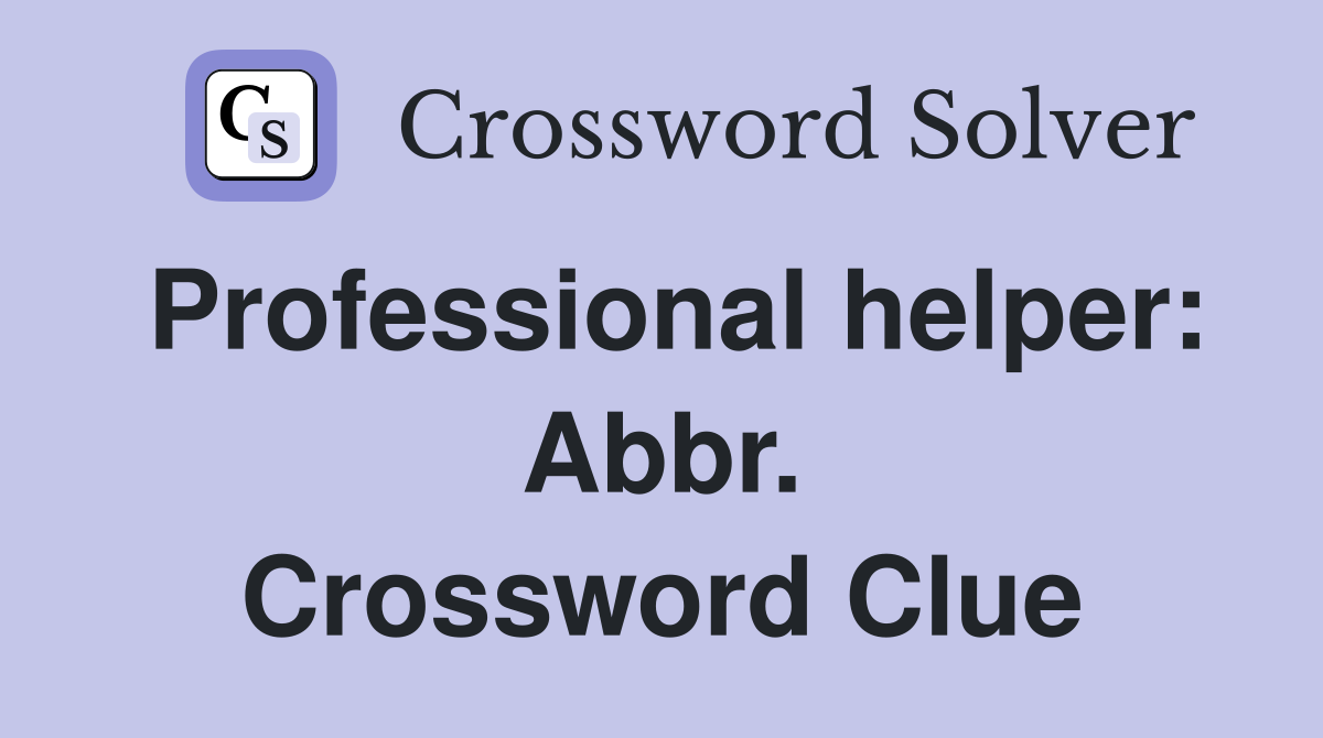 Professional helper: Abbr. Crossword Clue
