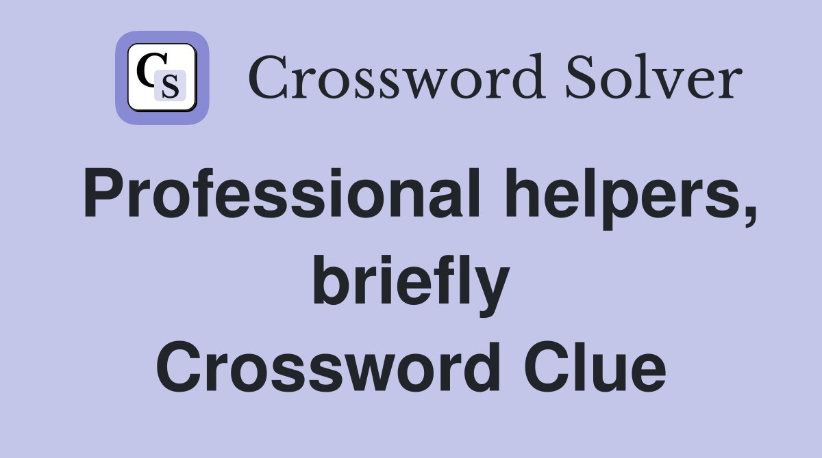 Professional helpers, briefly Crossword Clue
