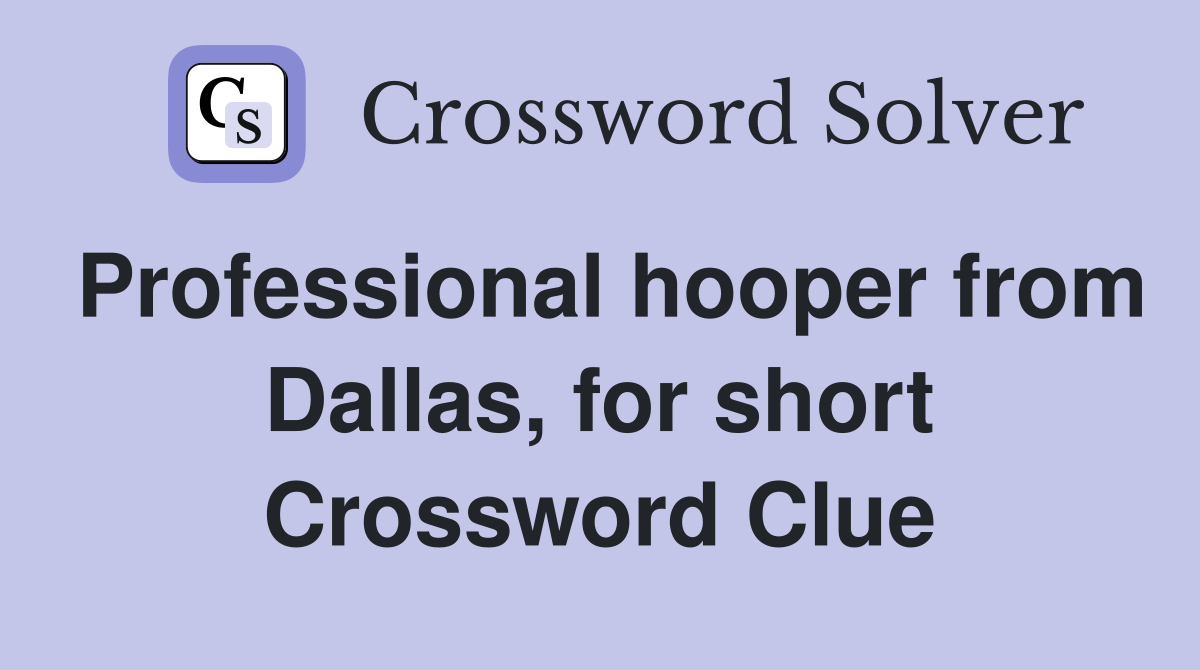 Professional hooper from Dallas, for short Crossword Clue