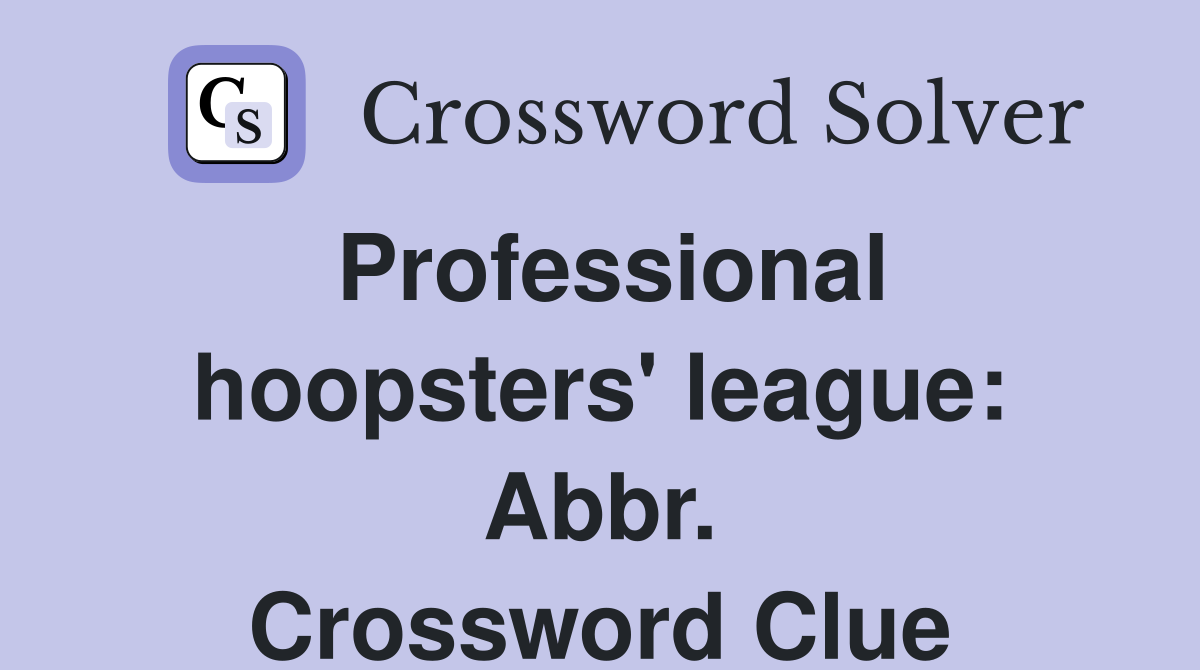 Professional hoopsters' league: Abbr. Crossword Clue