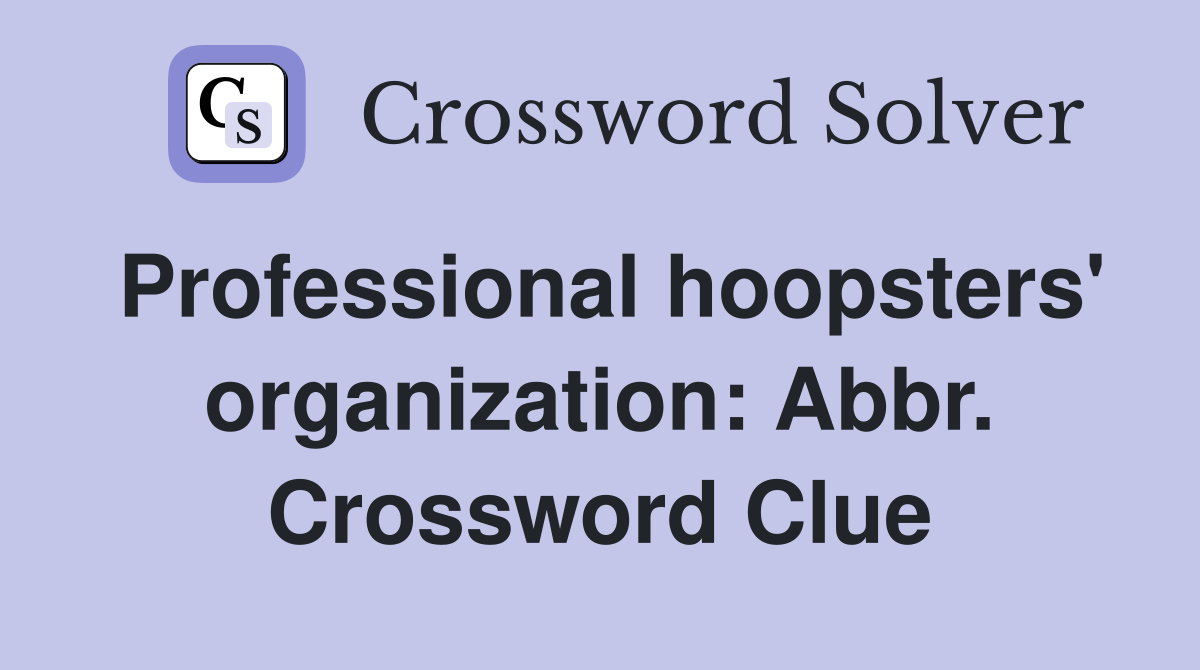 Professional hoopsters' organization: Abbr. Crossword Clue