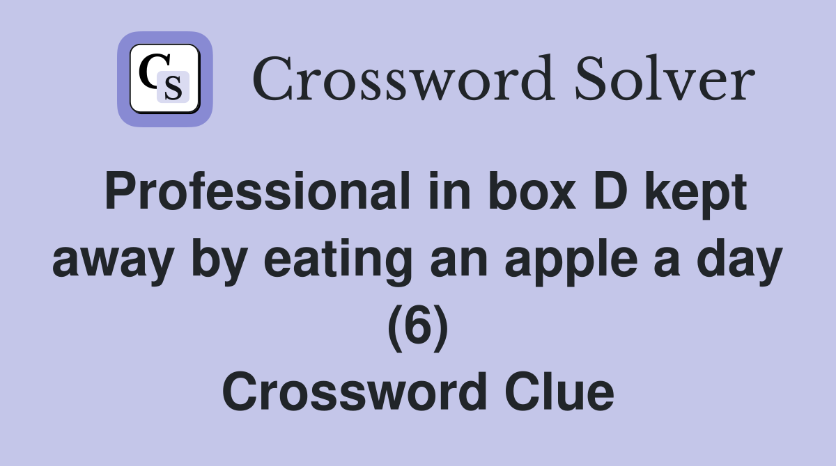 Professional in box D kept away by eating an apple a day (6) Crossword Clue