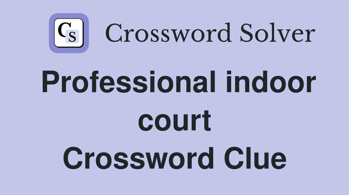 Professional indoor court Crossword Clue