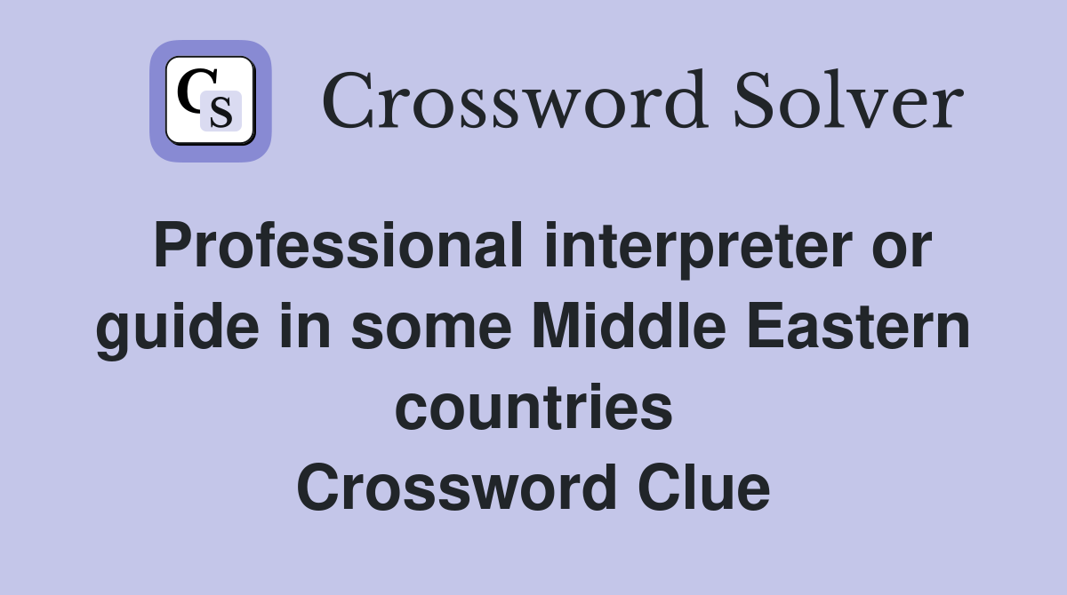 Professional interpreter or guide in some Middle Eastern countries Crossword Clue