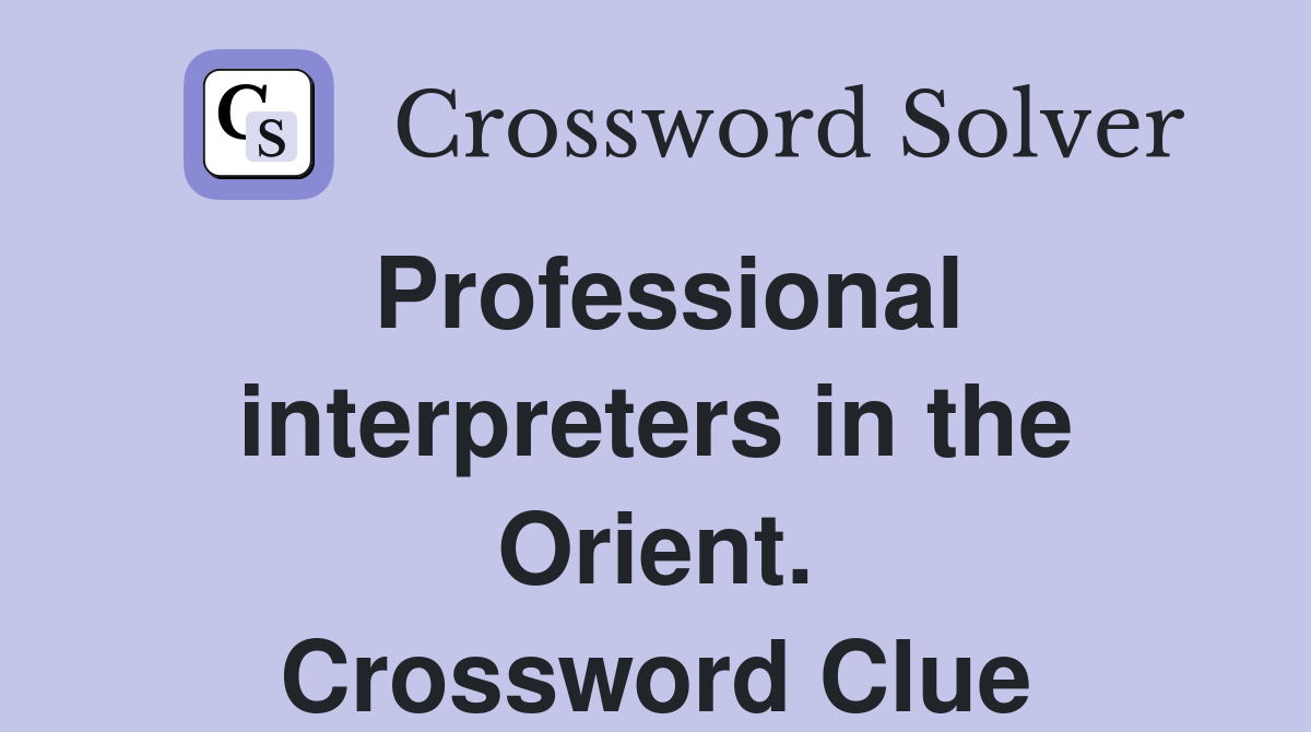 Professional interpreters in the Orient. Crossword Clue