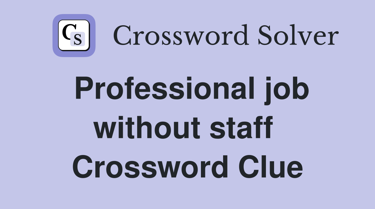 Professional job without staff  Crossword Clue