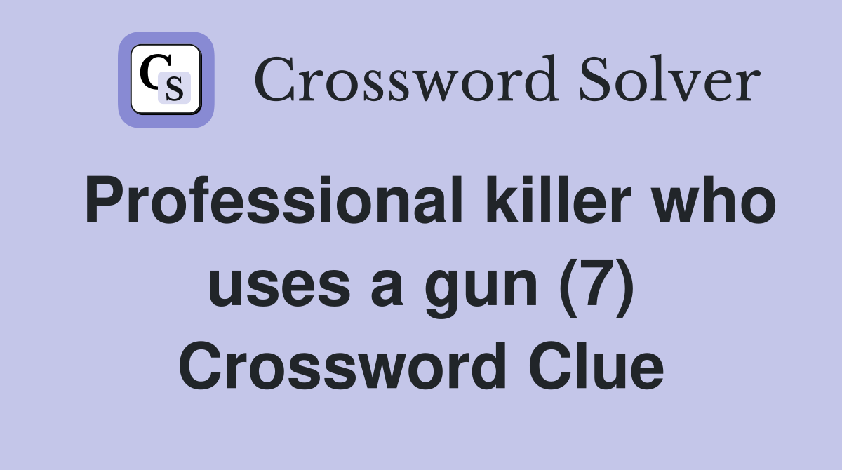 Professional killer who uses a gun (7) Crossword Clue