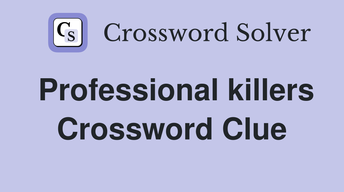 Professional killers Crossword Clue