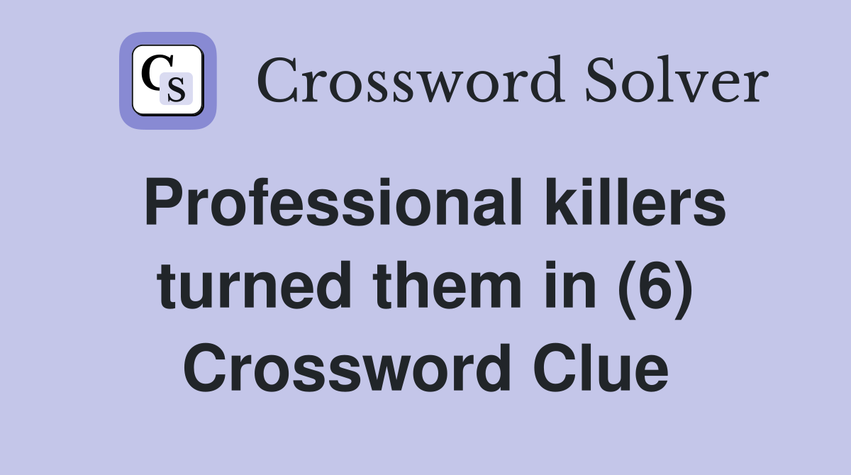 Professional killers turned them in (6) Crossword Clue