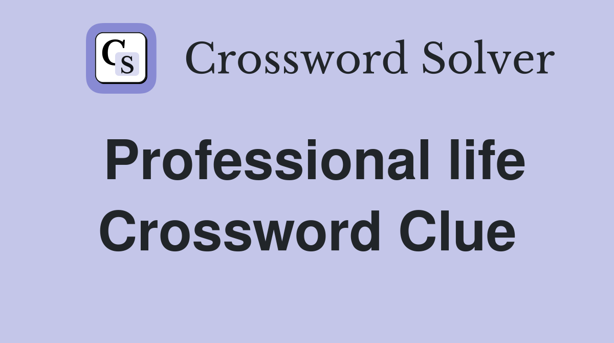 Professional life Crossword Clue