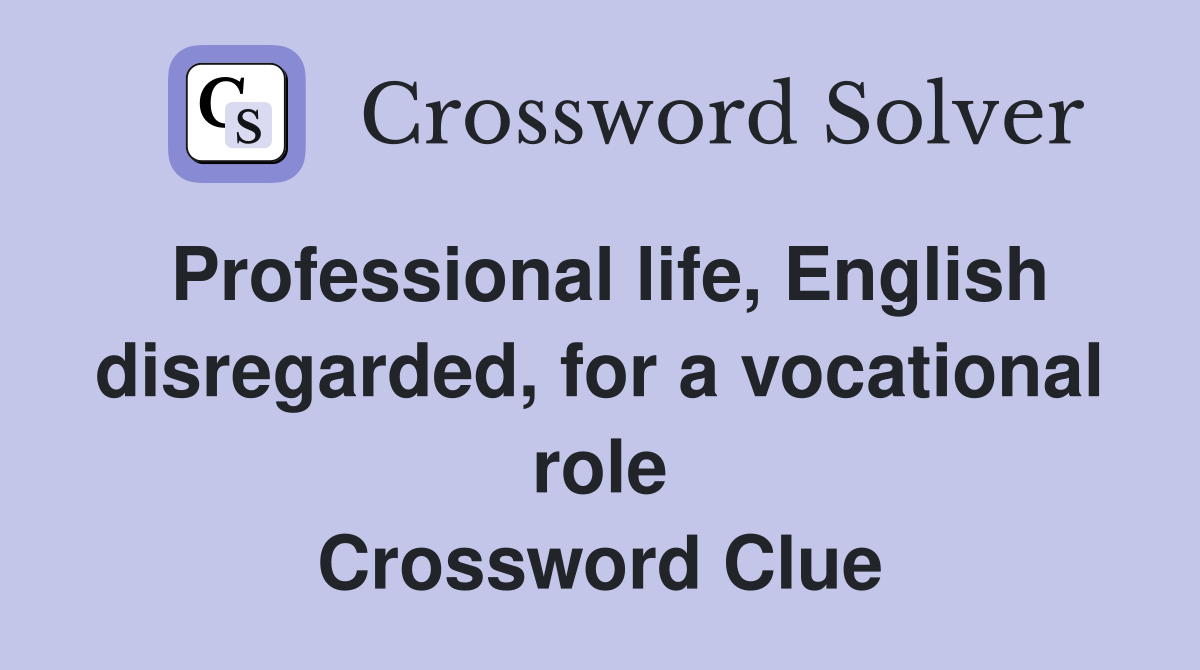Professional life, English disregarded, for a vocational role Crossword Clue